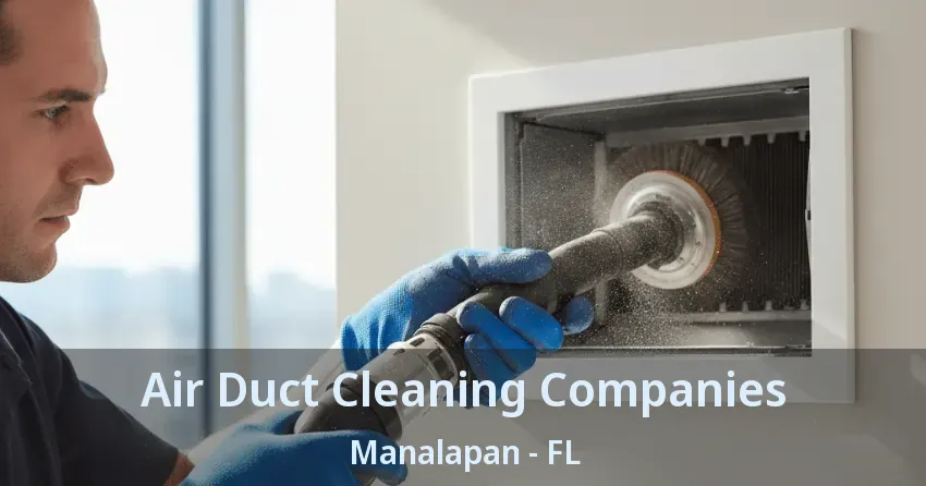 Air Duct Cleaning Companies Manalapan - FL