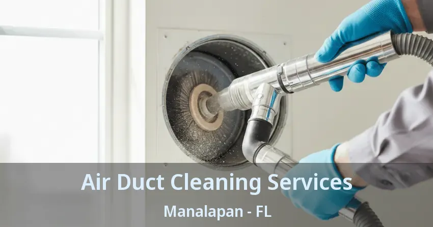 Air Duct Cleaning Services Manalapan - FL