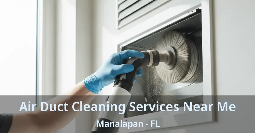 Air Duct Cleaning Services Near Me Manalapan - FL