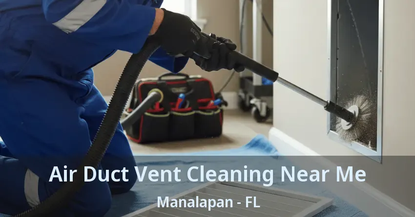 Air Duct Vent Cleaning Near Me Manalapan - FL