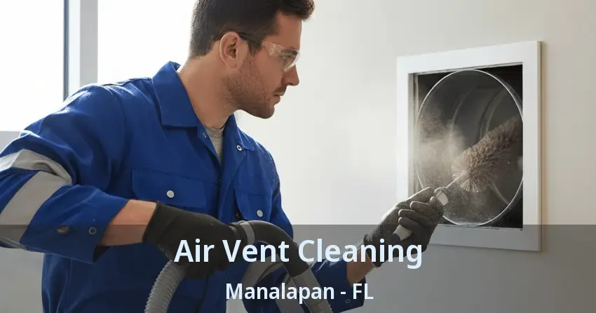 Air Vent Cleaning Manalapan - FL