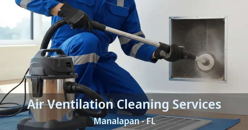 Air Ventilation Cleaning Services Manalapan - FL