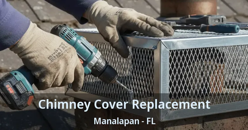 Chimney Cover Replacement Manalapan - FL Chimney Cover Replacement Manalapan - FL