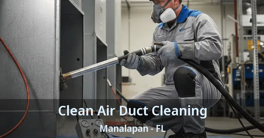 Clean Air Duct Cleaning Manalapan - FL Clean Air Duct Cleaning Manalapan - FL