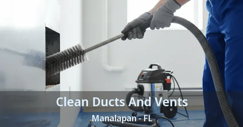 Clean Ducts And Vents Manalapan - FL Clean Ducts And Vents Manalapan - FL