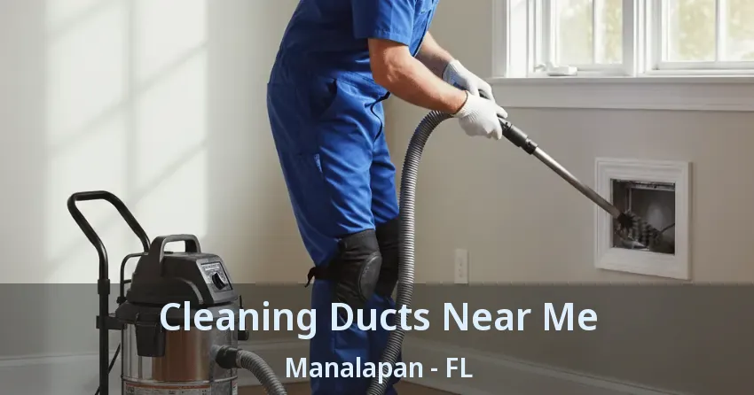 Cleaning Ducts Near Me Manalapan - FL