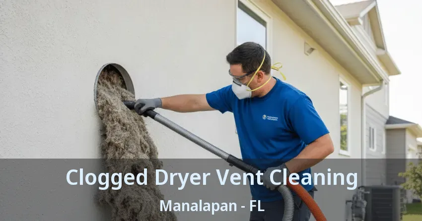 Clogged Dryer Vent Cleaning Manalapan - FL