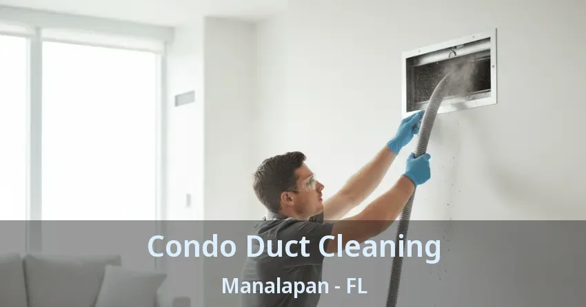 Condo Duct Cleaning Manalapan - FL Condo Duct Cleaning Manalapan - FL