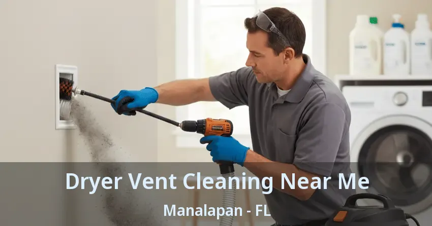 Dryer Vent Cleaning Near Me Manalapan - FL Dryer Vent Cleaning Near Me Manalapan - FL