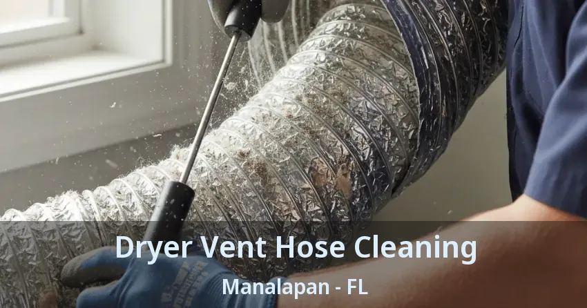 Dryer Vent Hose Cleaning Manalapan - FL Dryer Vent Hose Cleaning Manalapan - FL