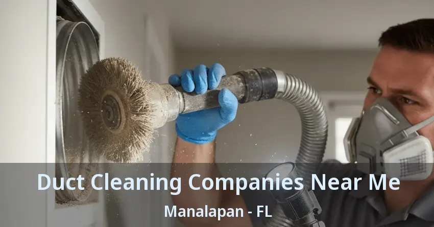 Duct Cleaning Companies Near Me Manalapan - FL