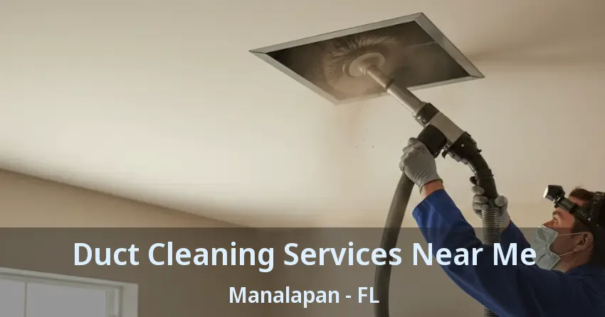 Duct Cleaning Services Near Me Manalapan - FL Duct Cleaning Services Near Me Manalapan - FL