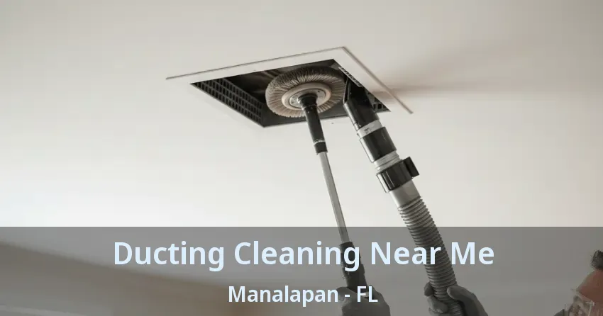 Ducting Cleaning Near Me Manalapan - FL