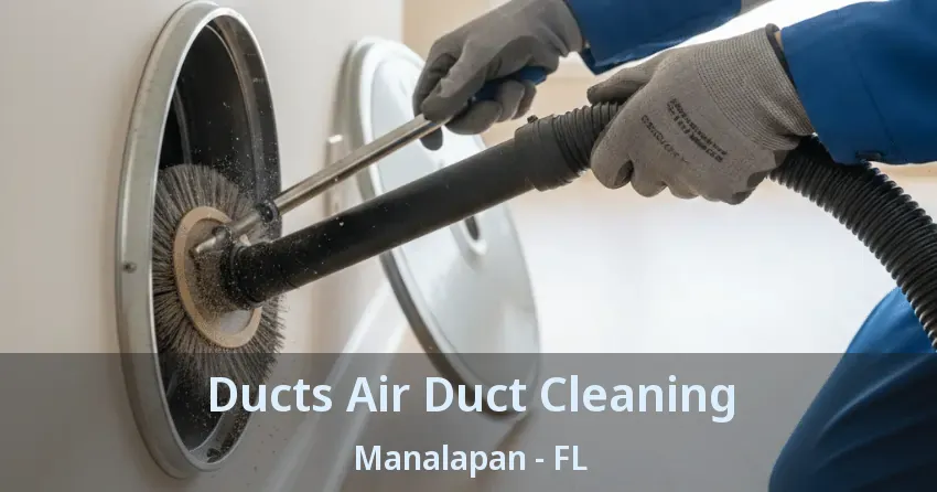 Ducts Air Duct Cleaning Manalapan - FL