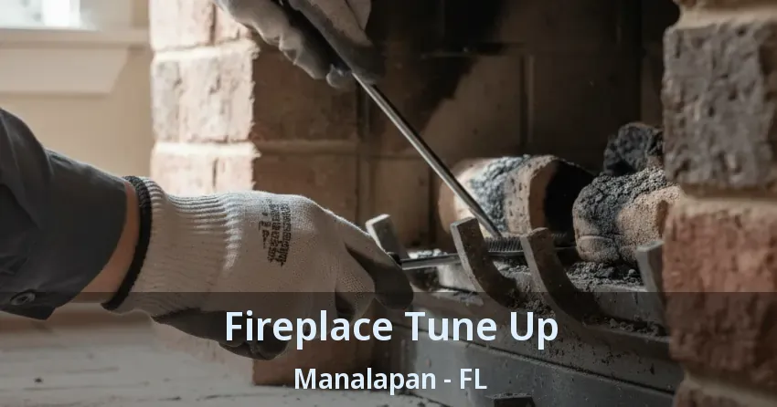 Fireplace Tune Up Manalapan - FL