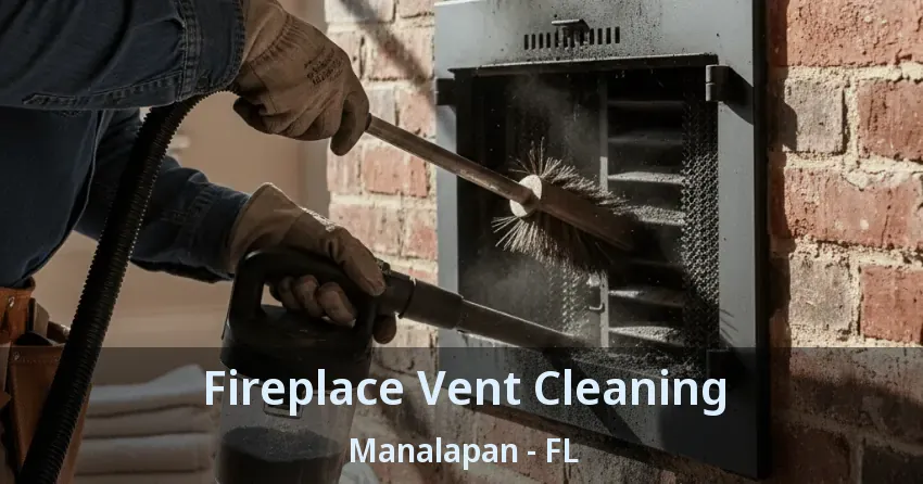 Fireplace Vent Cleaning Manalapan - FL Fireplace Vent Cleaning Manalapan - FL