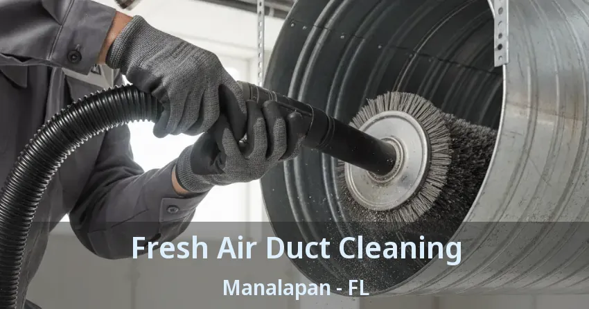 Fresh Air Duct Cleaning Manalapan - FL Fresh Air Duct Cleaning Manalapan - FL