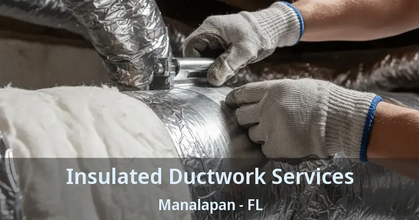 Insulated Ductwork Services Manalapan - FL Insulated Ductwork Services Manalapan - FL