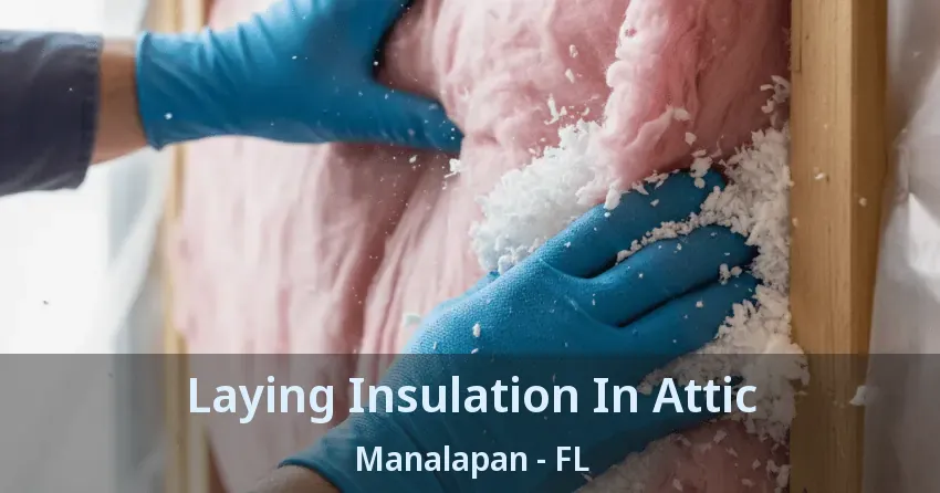 Laying Insulation In Attic Manalapan - FL