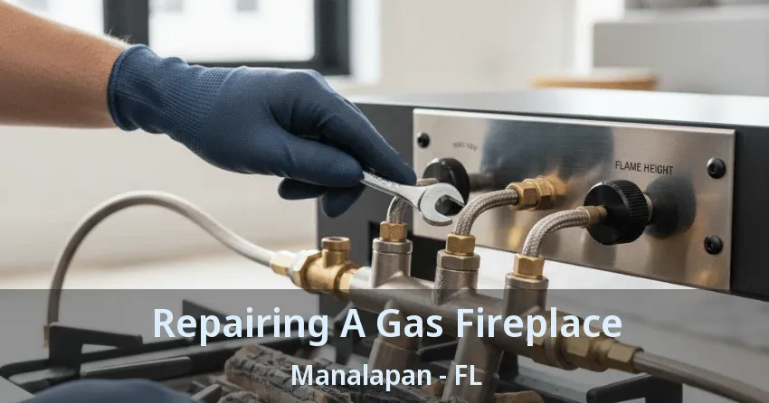 Repairing A Gas Fireplace Manalapan - FL Repairing A Gas Fireplace Manalapan - FL