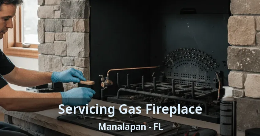 Servicing Gas Fireplace Manalapan - FL Servicing Gas Fireplace Manalapan - FL