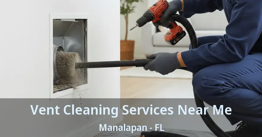 Vent Cleaning Services Near Me Manalapan - FL