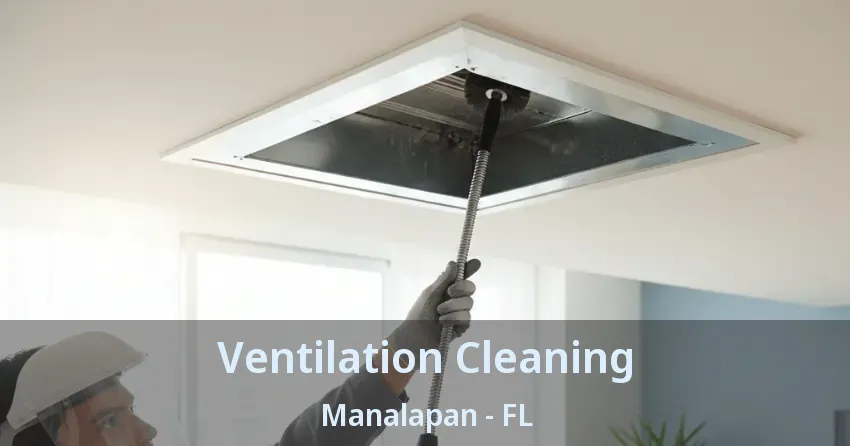 Ventilation Cleaning Manalapan - FL Ventilation Cleaning Manalapan - FL